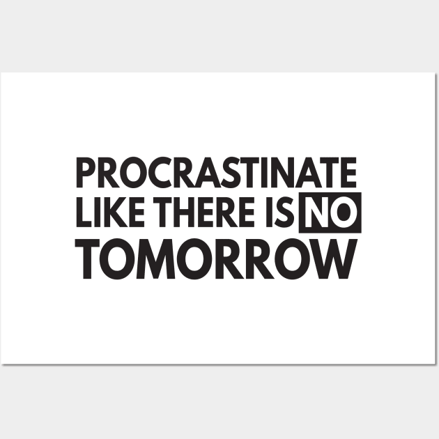 Procrastinate like no tomorrow Wall Art by Blister